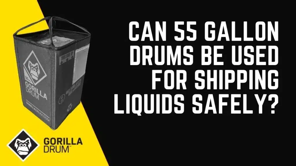 Can 55 Gallon Drums Be Used for Shipping Liquids Safely?