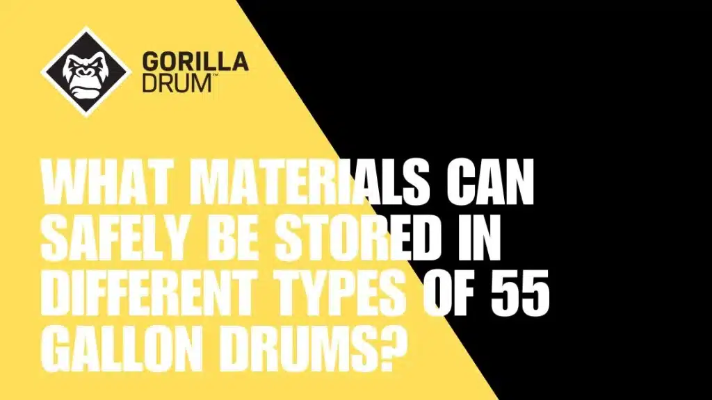 What Materials Can Safely Be Stored in Different Types of 55 Gallon Drums?