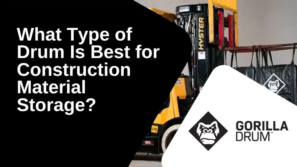 What Type of Drum Is Best for Construction Material Storage?